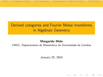 Derived categories and Fourier Mukai transforms  in Algebraic Geometry  Margarida Melo  CMUC,