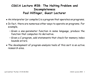 CS61A Lecture #28: The Halting Problem and  Incompleteness  Paul Hilfinger, Guest Lecturer  An