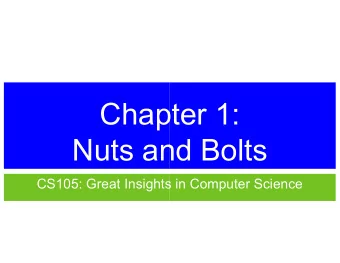 Chapte  Chapter 1:  Nuts and  ts and Bolts  CS105: Great Insights in Com  ights in Computer Science