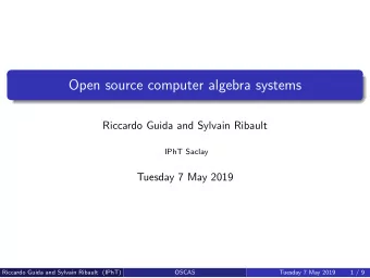 Open source computer algebra systems  Riccardo Guida and Sylvain Ribault  IPhT Saclay  Tuesday 7