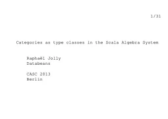 1/31  Categories as type classes in the Scala Algebra System  Raphal Jolly  Databeans  CASC 2013