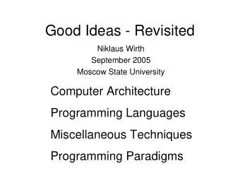 Good Ideas - Revisited  Niklaus Wirth  September 2005  Moscow State University  Computer