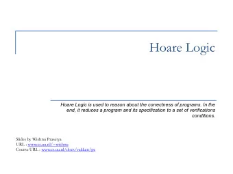 Hoare Logic  Hoare Logic is used to reason about the correctness of programs. In the  end, it