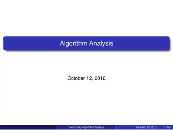 Algorithm Analysis  October 12, 2016  CMPE 250 Algorithm Analysis  October 12, 2016  1 / 66