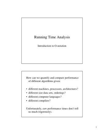 Running Time Analysis  Introduction to O-notation  How can we quantify and compare performance  of