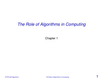 The Role of Algorithms in Computing  Chapter 1  1  CPTR 430 Algorithms  The Role of Algorithms in