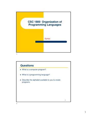 CSC 1800  Organization of  Programming Languages  Syntax  1  Questions  What is a computer