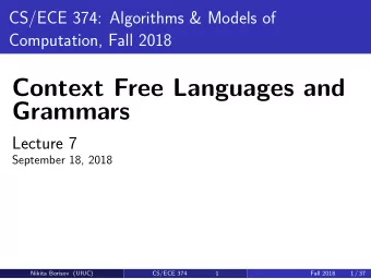 Context Free Languages and  Grammars  Lecture 7  September 18, 2018  Nikita Borisov (UIUC)  CS/ECE