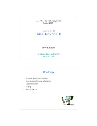 Main Memory - II Tevfik Ko  ar  Louisiana State University March 8 th , 2007  1  Roadmap