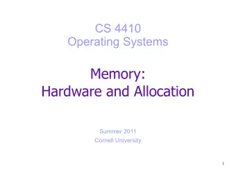 Memory:  Hardware and Allocation  Summer 2011  Cornell University  1  Today  How the memory is