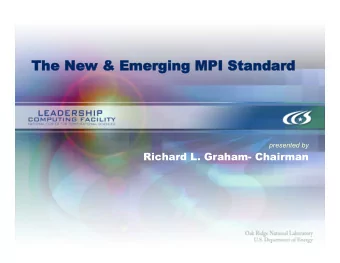 The  he New  New &amp; Emer  merging  ging MPI Standar andard  presented by  Richard L. Graham-