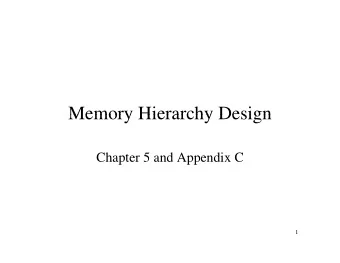 Memory Hierarchy Design  Memory Hierarchy Design  Chapter 5 and Appendix C  1  Overview