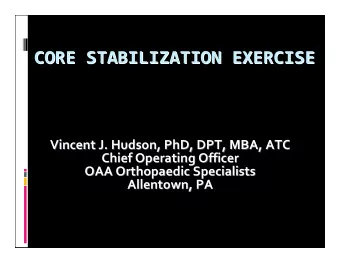 CORE STABILIZATION EXERCISE CORE STABILIZATION EXERCISE Vincent J. Hudson, PhD, DPT, MBA, ATC