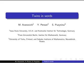 Twins in words M. Axenovich 1 Y. Person 2 S. Puzynina 3 1 Iowa State University, U.S.A. and