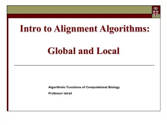 Intro to Alignment Algorithms:  Global and Local  Algorithmic Functions of Computational Biology