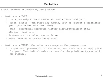 Variables  Store information needed by the program    Must have a TYPE    int - can only