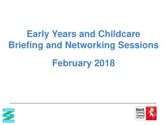 Briefing and Networking Sessions  February 2018  Early Years and Childcare  Briefing and Networking