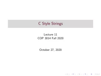 C Style Strings  Lecture 11  COP 3014 Fall 2020  October 27, 2020  Recap  Recall that a C-style