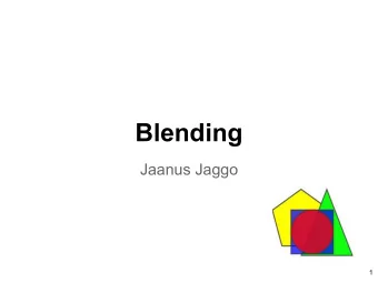 Blending  Jaanus Jaggo  1  The Roadmap  This week  2  This lecture   How to determine which