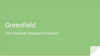 Greenfield  The in-browser Wayland compositor  Introduction    $ whoami    Erik De Rijcke