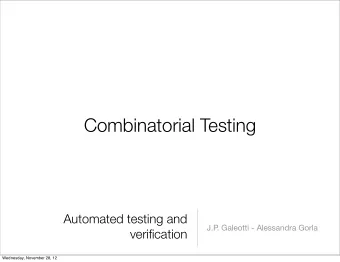 Combinatorial Testing  Automated testing and  J.P  . Galeotti - Alessandra Gorla  verification