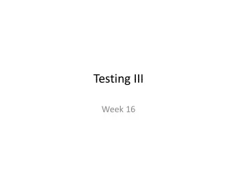 Testing III Testing III Week 16  Agenda (Lecture) Agenda (Lecture)  White box testing White box
