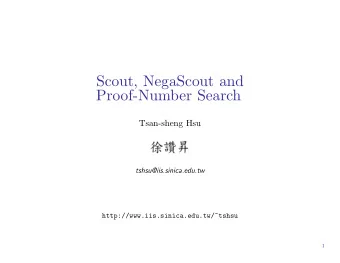 Scout, NegaScout and  Proof-Number Search  Tsan-sheng Hsu  tshsu@iis.sinica.edu.tw