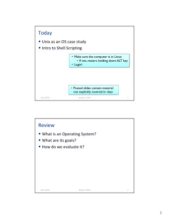 Today  Unix as an OS case study  Intro to Shell Scripting  Make sure the computer is in