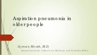Aspira tio n pne umo nia  in  o lde r pe o ple Ayman Mo rish, M.D.  I  nte rna l me dic ine ,