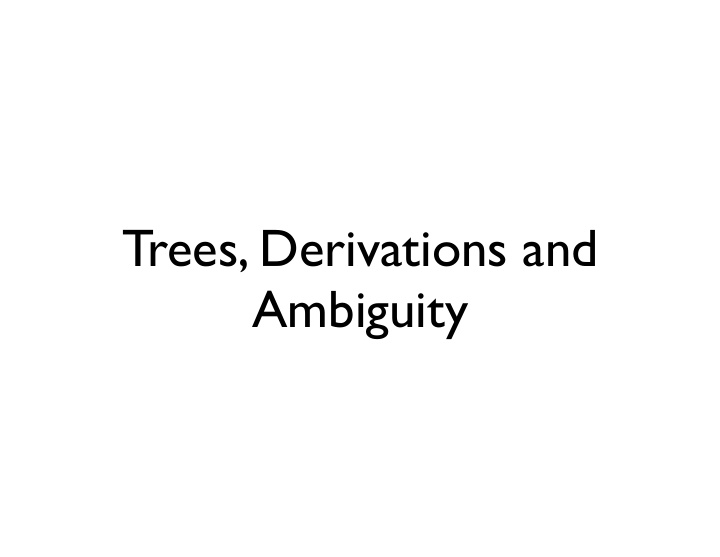 trees derivations and ambiguity a grammar a tree 3