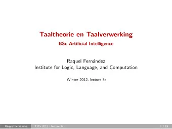 Taaltheorie en Taalverwerking  BSc Artificial Intelligence  Raquel Fernndez  Institute for Logic,