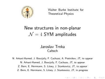 New structures in non-planar N = 4 SYM amplitudes  Jaroslav Trnka  Caltech  N. Arkani-Hamed, J.