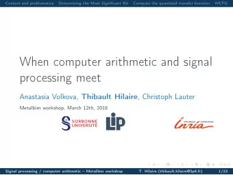 When computer arithmetic and signal  processing meet Anastasia Volkova, Thibault Hilaire ,