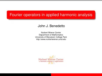 Fourier operators in applied harmonic analysis  John J. Benedetto  Norbert Wiener Center