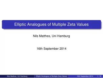 Elliptic Analogues of Multiple Zeta Values  Nils Matthes, Uni Hamburg  16th September 2014  Nils