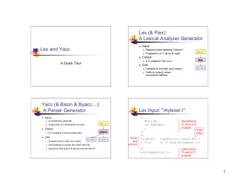 Lex (&amp; Flex):  A Lexical Analyzer Generator  Input:  Lex and Yacc  Regular exprs defining