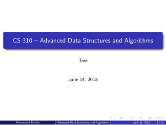 CS 310  Advanced Data Structures and Algorithms  Tree  June 14, 2018  Mohammad Hadian  Advanced