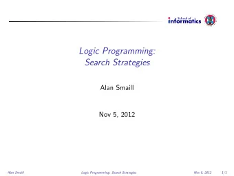 Logic Programming:  Search Strategies  Alan Smaill  Nov 5, 2012  Alan Smaill  Logic Programming: