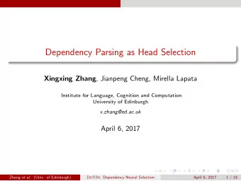 Dependency Parsing as Head Selection Xingxing Zhang , Jianpeng Cheng, Mirella Lapata  Institute for