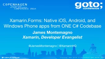 Xamarin.Forms: Native iOS, Android, and Windows Phone apps from ONE C# Codebase James Montemagno