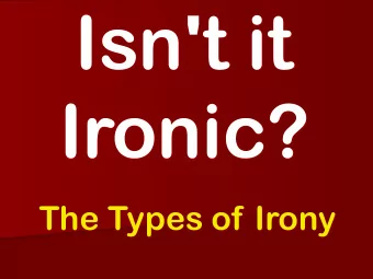 Isn't it  Ironic?  The Types of Irony  Learning Objective n We will be able to identify  and