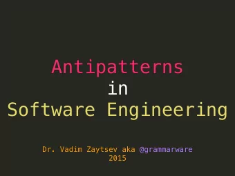 Antipatterns  in  Software Engineering  Dr. Vadim Zaytsev aka @grammarware  2015  Design