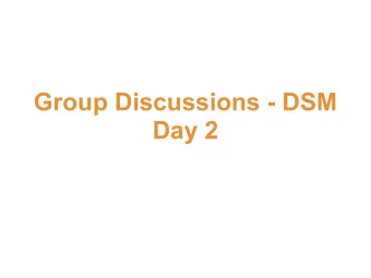 Group Discussions - DSM  Day 2  Group  1. Ajith Ranabahu (Wright State University)  2. Daniel Abler