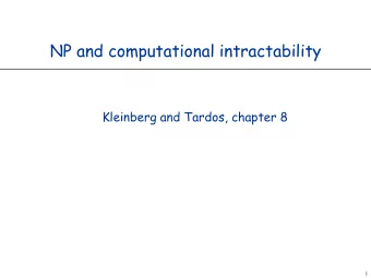 NP and computational intractability  Kleinberg and Tardos, chapter 8 1  Major Transition  So far we