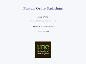 Partial Order Relations  Ioan Despi  despi@turing.une.edu.au  University of New England  August 12,