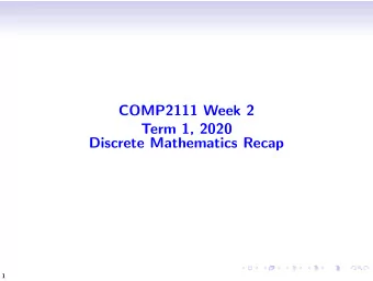 COMP2111 Week 2  Term 1, 2020  Discrete Mathematics Recap  1  Summary of topics  Sets  Formal