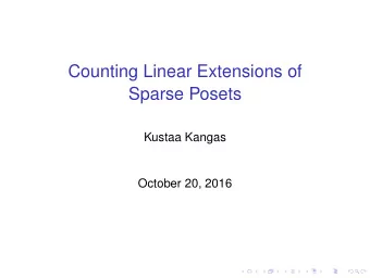 Counting Linear Extensions of  Sparse Posets  Kustaa Kangas  October 20, 2016  Papers  Kustaa