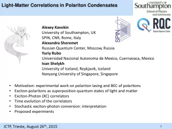 Light-Matter Correlations in Polariton Condensates  1)  Alexey Kavokin  University of Southampton,