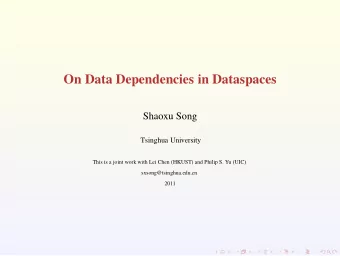 On Data Dependencies in Dataspaces  Shaoxu Song  Tsinghua University  This is a joint work with Lei