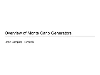 Overview of Monte Carlo Generators  John Campbell, Fermilab  Monte Carlo overview: history